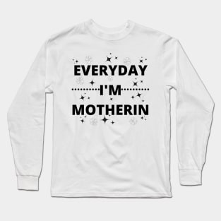 everyday i'm motherin Long Sleeve T-Shirt